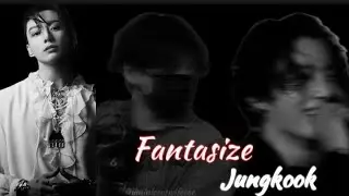 Jungkook FMV Fantasize