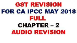 FULL GST REVISION FOR CA IPCC/IPC MAY 2018 PART 1