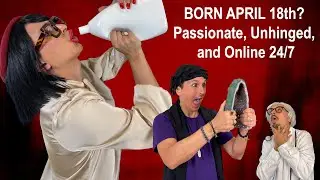 Born April 18 Passionate, Unhinged, and Online 24/7 | The Roast Lab