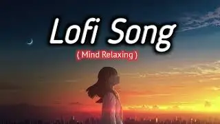 ✨ Lofi Song | Mind Relaxing | Chill Beats for Study, Sleep & Relax ✨