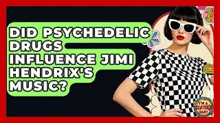 Did Psychedelic Drugs Influence Jimi Hendrix's Music? - I'm a 60s Baby