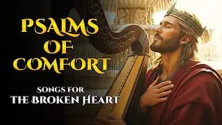 Psalms of Comfort for the Brokenhearted | Biblical Worship Music | Echoes of the Psalms