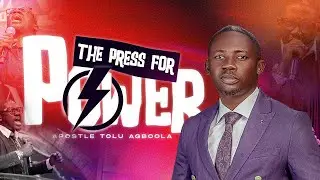 THE PRESS FOR POWER II APOSTLE TOLU AGBOOLA II JULY 21, 2024