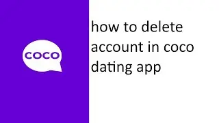 how to delete account on coco dating app | how to deactivate account on coco dating app