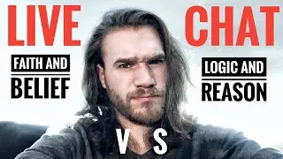 Faith / Belief VS Logic / Reason LIVE CHAT!