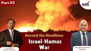Beyond the headlines Israel-Hamas War | By Dr A R Khan & Amb. Mahesh Sachdev | Part-3 | KSG India