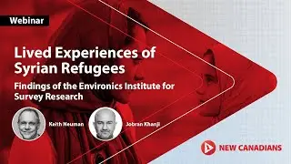 Lived Experiences of Syrian Refugees &ndash; findings of the Environics Institute for Survey Research