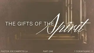 THE GIFTS OF THE SPIRIT: PART 1 | Pastor Joe Campetella | 5.28.25 WED PM