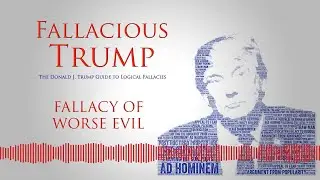 Fallacy of Worse Evil - Fallacious Trump e76