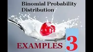 Binomial Probability Distribution Example 3, continued,