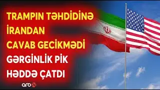 SON DƏQİQƏ! Trampın təhdidinə Tehrandan TƏCİLİ REAKSİYA GƏLDİ: ABŞ-İran GƏRGİNLİYİ yenidən artdı
