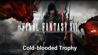 Final Fantasy XVI: Cold-blooded Trophy