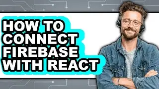 How to Connect Firebase with React - Easy Guide