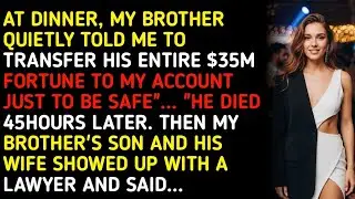 AT DINNER, MY BROTHER QUIETLY TOLD ME TO TRANSFER HIS ENTIRE $35M FORTUNE TO MY ACCOUNT JUST TO B...