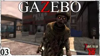 7 Days to Die: GAZEBO EP 3 - Petes Pub | Alpha 20 Feral Sense Playthrough