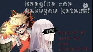 Imagina con Bakugou Katsuki || Capítulo 03