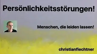 Persönlichkeitsstörungen.Menschen die Leiden lassen.