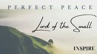 Lord of the Small (INSPIRE Chorus UT Cover)