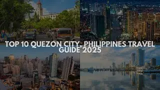 Top 10 Quezon City Travel Guide 2025