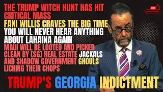 Trump Georgia Indictment Means No More Coverage of Lahaina: Now the Looting and SG Takeover