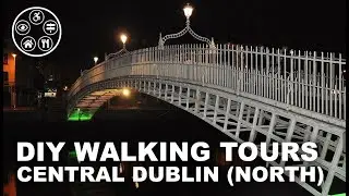 Step-free DIY Walking Tour of central Dublin (North)