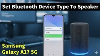 Samsung Galaxy A17 5G: выберите тип аудиоустройства Bluetooth: &laquo;Динамик&raquo; или &laquo;Наушники&raquo;