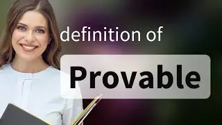 Provable &bull; meaning of PROVABLE