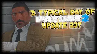 A typical day of PAYDAY 2 (Pt 25 ) - Update 237