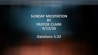 Sunday Meditation by Pastor Clark ~ September 13, 2020