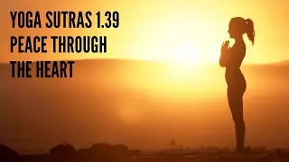 Yoga Sutras 1.39   Peace through the Heart
