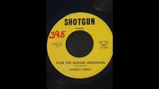 Charles Craig - Over The Rugged Mountain - Shotgun Records 1001 - Great SC Soul Beach Garage 45