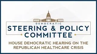 House Democratic Hearing on the Republican Healthcare Crisis