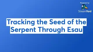 Tracking the Seed of the Serpent Through Esau