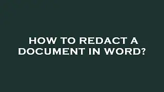 How to redact a document in word?