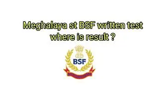Meghalaya st BSF written test results.