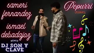 popurr&iacute;, Sameri Fern&aacute;ndez, Ismael de Badajoz, REMIX POR✨DJ SON Y CLAVE✨