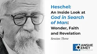 Heschel: An Inside Look at God in Search of Man: Wonder, Faith and Revelation &bull; May 20, 2021