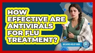 How Effective Are Antivirals For Flu Treatment? - Influenza Relief Guide