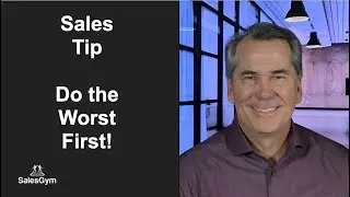 Sales Tip / Time Management Tip - Do the Worst First