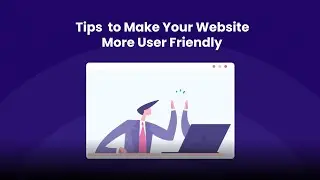 How To Make Your Website More User Friendly