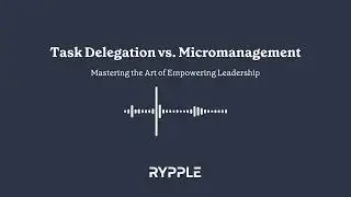 Task Delegation vs Micromanagement: Mastering the Art of Empowering Leadership