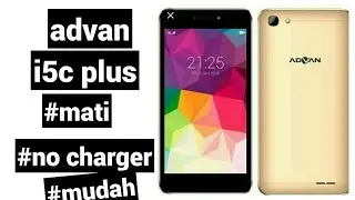 cara servis advan i5c plus  mati tidak bisa di cas /no charging