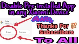 Disable system app from any Xiaomi device and Thanks to all For 100 Subscribers
