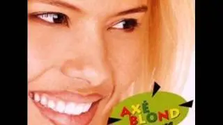AX&Eacute; BLOND - pega essa levada