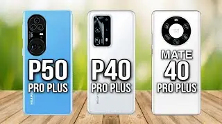 Huawei P50 Pro Plus Vs Huawei P40 Pro Plus Vs Huawei Mate 40 Pro Plus