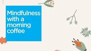 Mindfulness minute: waiting for a coffee