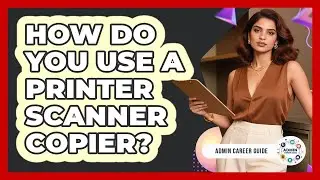 How Do You Use A Printer Scanner Copier?