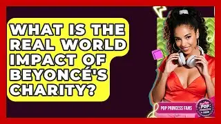 What Is The Real World Impact Of Beyonc&eacute;'s Charity? - Pop Princess Fans