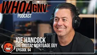 Leveraging TikTok to Build a Mortgage Business | Joe Hancock | WHOA GNV Podcast