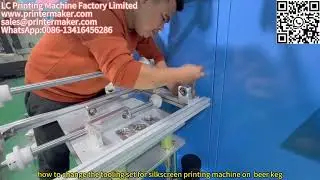 how to change the tooling set for silkscreen printing machine on  beer keg